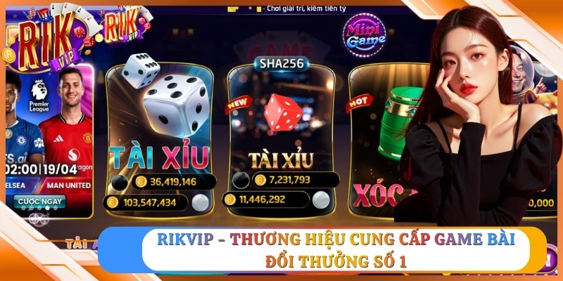 Rikvip - Thương hiệu cung cấp game bài đổi thưởng số 1